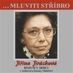 Jiřina Jirásková - Mluviti stříbro - Rozum v srdci