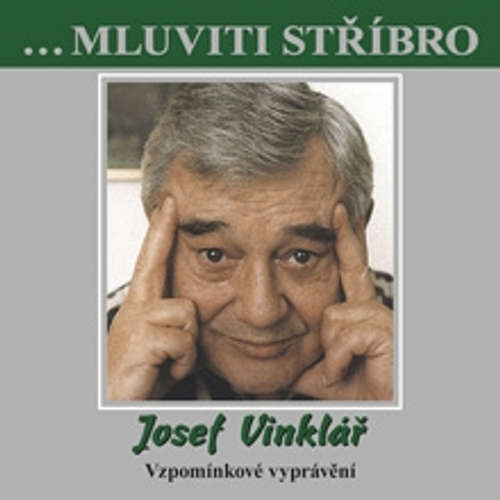 Josef Vinklář - Mluviti stříbro -  Vzpomínkové vyprávění