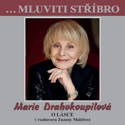 Marie Drahokoupilová - Mluviti stříbro - O lásce