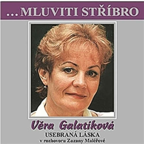 Věra Galatíková -Mluviti stříbro -  Usebraná láska
