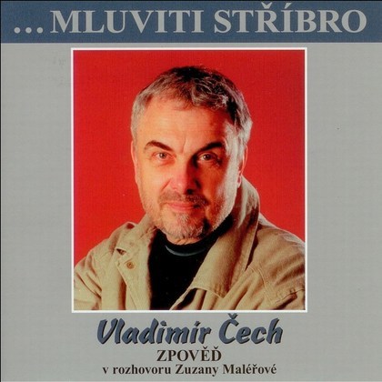 Vladimír Čech - Mluviti stříbro - Zpověď